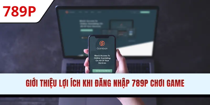 Giới thiệu lợi ích khi đăng nhập 789P chơi game