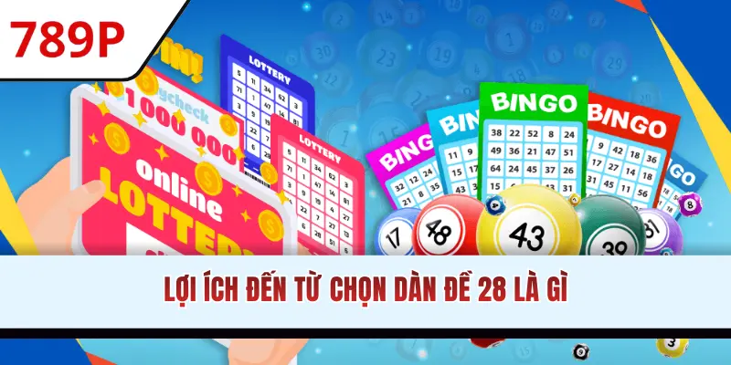 Lợi ích đến từ chọn dàn đề 28 là gì