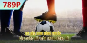 Soi Kèo Giao Bóng Trước - Cửa Cược Hấp Dẫn Nhất Đầu Năm 2026