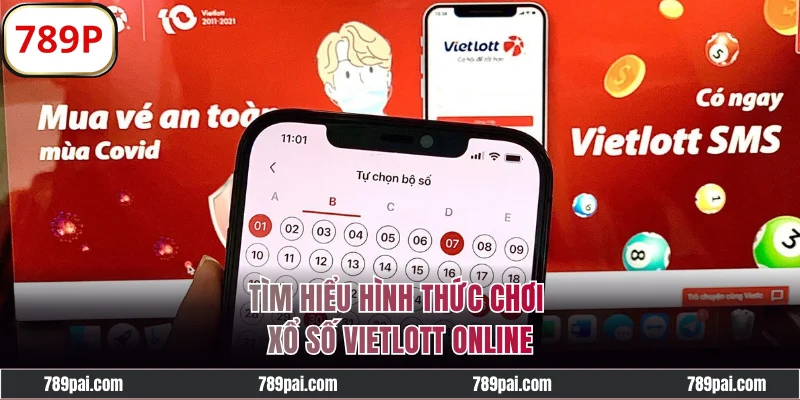 Tìm hiểu hình thức chơi xổ số Vietlott online