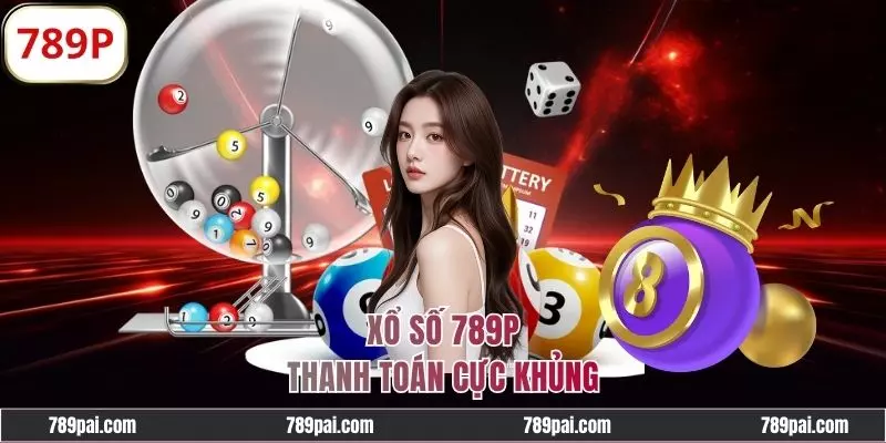 Xổ số 789P - Trải Nghiệm Đỉnh Cao Với Cơ Hội Trúng Lớn